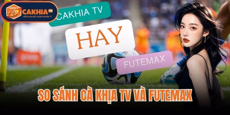 So Sánh Cà Khịa TV Và Futemax